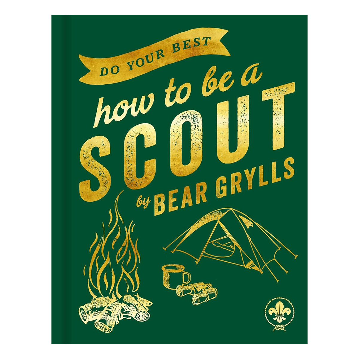 Do Your Best:How to be a Scout By Bear Grylls