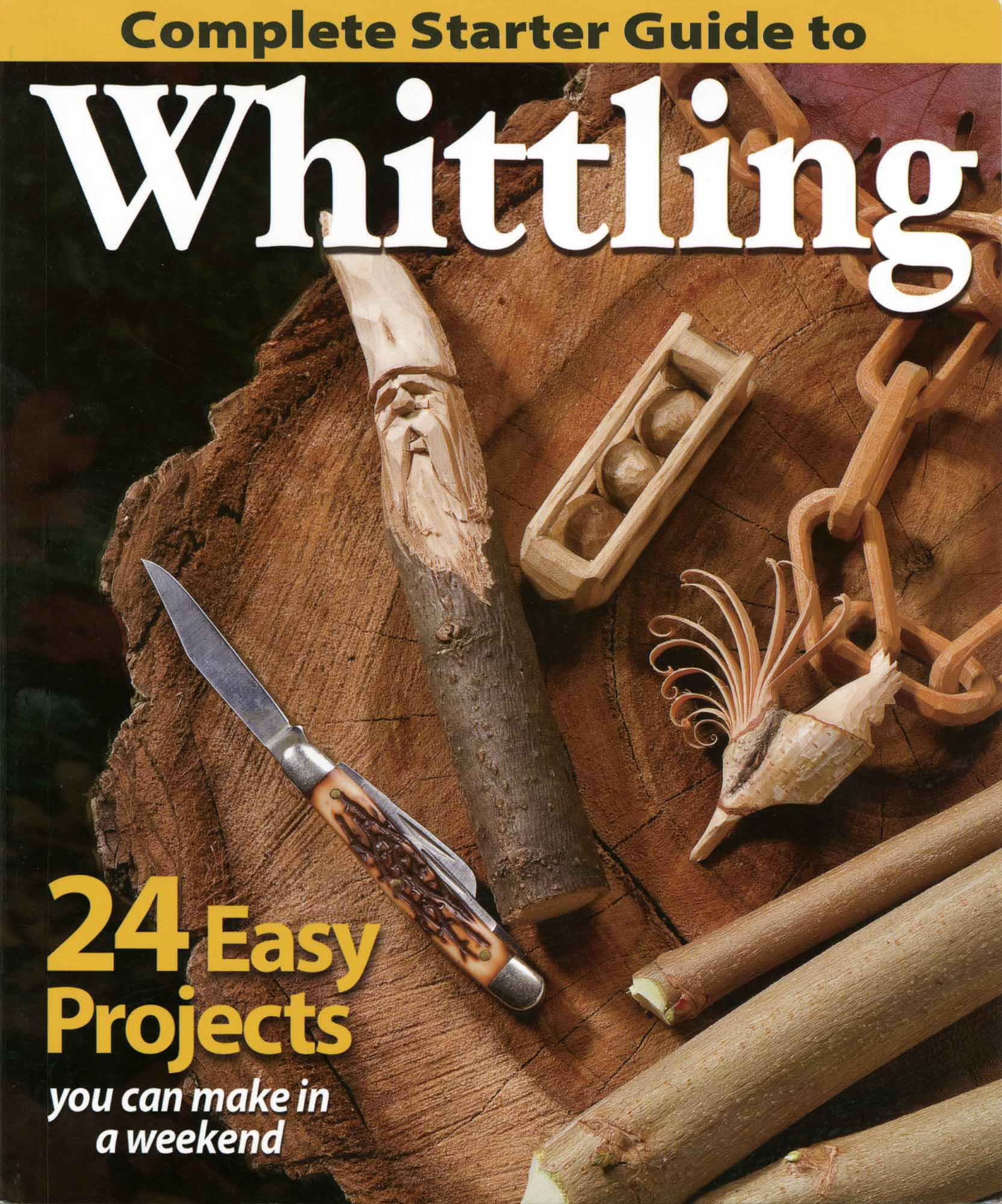 Complete Starter Guide to Whittling 1 Complete Starter Guide to Whittling